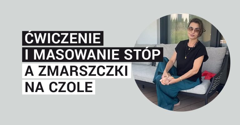 Ćwiczenie i masowanie stóp a zmarszczki na czole