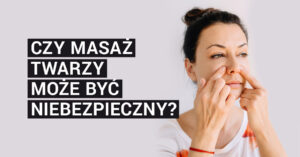 Czy masaż twarzy może być niebezpieczny?