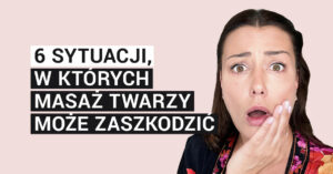 6 sytuacji, w których masaż twarzy może zaszkodzić