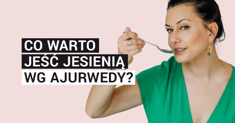 Co warto jeść jesienią według ajurwedy?