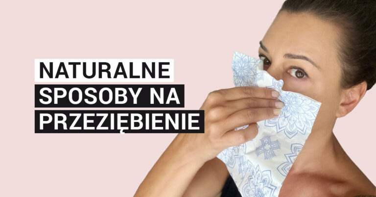 Naturalne sposoby na przeziębienie. Wpływ myśli na zdrowie i ciało.