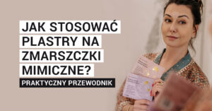 Jak stosować plastry na zmarszczki mimiczne? Praktyczny przewodnik