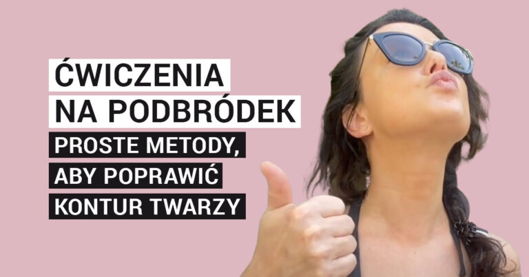Ćwiczenia na podbródek – proste metody, aby poprawić kontur twarzy