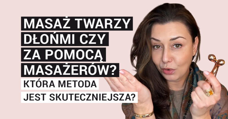 Masaż twarzy dłońmi czy za pomocą masażerów? Która metoda jest skuteczniejsza?