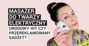 Masażer do twarzy elektryczny: urodowy hit czy przereklamowany gadżet?
