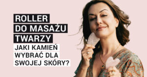 Roller do masażu twarzy – jaki kamień wybrać dla swojej skóry?