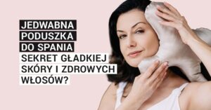 Jedwabna poduszka do spania – sekret gładkiej skóry i zdrowych włosów