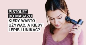 pistolet do masażu - kiedy warto go używać