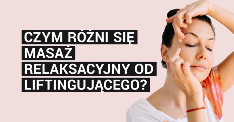 Czym różni się masaż relaksacyjny od liftingującego?
