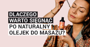 Dlaczego warto sięgnąć po naturalny olejek do masażu?