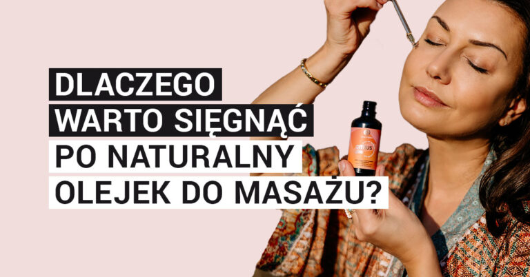 Dlaczego warto sięgnąć po naturalny olejek do masażu?